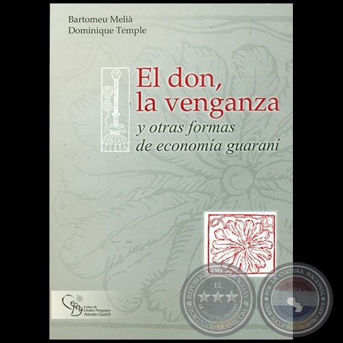 EL DON, LA VENGANZA y otras formas de economa guaran - Autor: BARTOLOMEU MELI, DOMINIQUE TEMPLE - Ao 2004